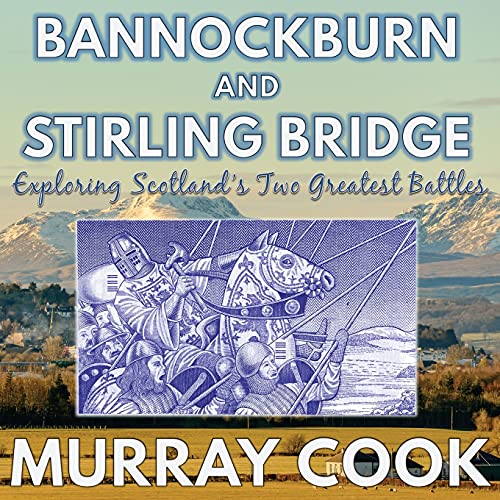 Murray Cook Bannockburn And Stirling Bridge, Exploring Scotland's Two Greatest Battles