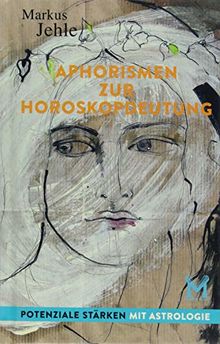 Aphorismen zur Horoskopdeutung: Potenziale stärken mit Astrologie