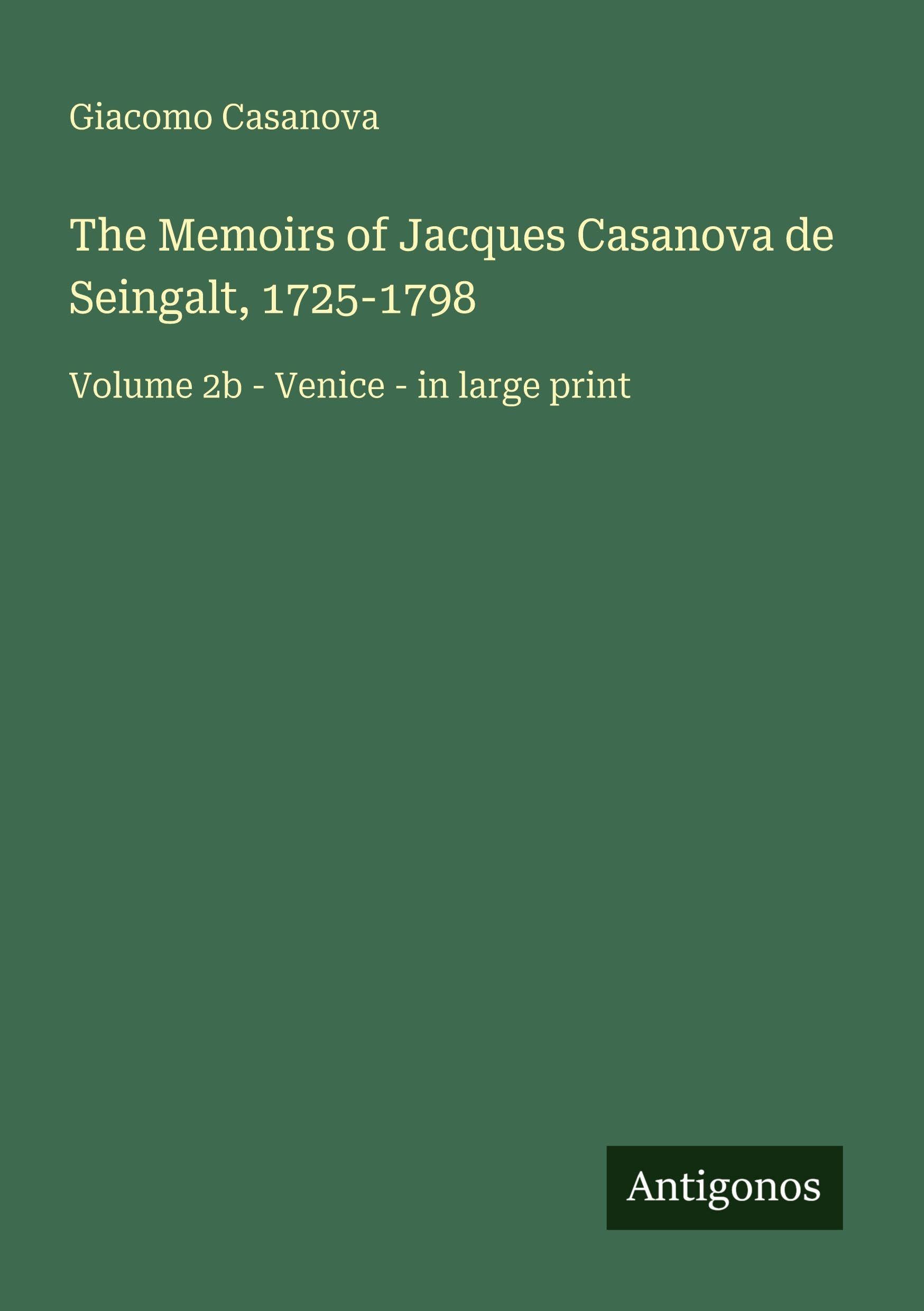The Memoirs of Jacques Casanova de Seingalt, 1725-1798: Volume 2b - Venice - in large print