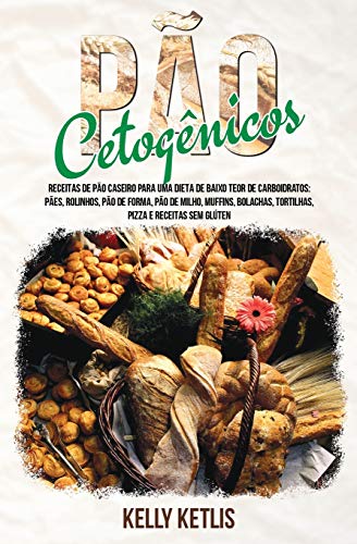 Pão Cetogênico: Receitas de Pão Caseiro para uma Dieta de Baixo Teor de Carboidratos: Pães, Rolinhos, Pão de Forma, Pão de Milho, Muffins, Bolachas, ... Sem Glúten (Dieta Cetogênica, Band 1)