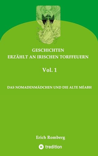 DAS NOMADENMÄDCHEN UND DIE ALTE MÉABH: Geschichten, die den 90er Jahren des ausklingenden Jahrtausends angesiedelt und erzählt wurden. Teilweise gehen ... (GESCHICHTEN, ERZÄHLT AN IRISCHEN TORFFEUERN)