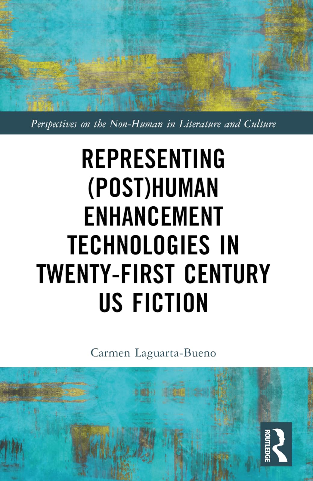 Representing (Post)Human Enhancement Technologies in Twenty-First Century US Fiction (Perspectives on the Non-human in Literature and Culture)
