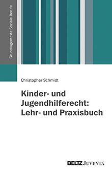 Kinder- und Jugendhilferecht: Lehr- und Praxisbuch (Grundlagentexte Soziale Berufe)