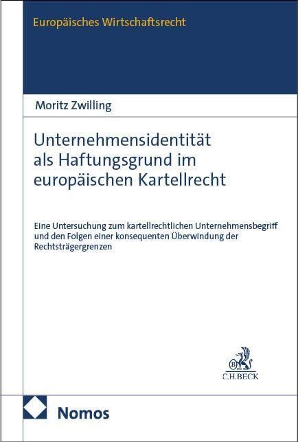 Unternehmensidentität als Haftungsgrund im europäischen Kartellrecht: Eine Untersuchung zum kartellrechtlichen Unternehmensbegriff und den Folgen ... (Europäisches Wirtschaftsrecht)