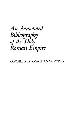An Annotated Bibliography of the Holy Roman Empire (Bibliographies & Indexes in World History, Band 3)