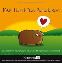 Mein Hund: Das Paradoxon: Eine liebevolle Abhandlung über des Menschen besten Freund