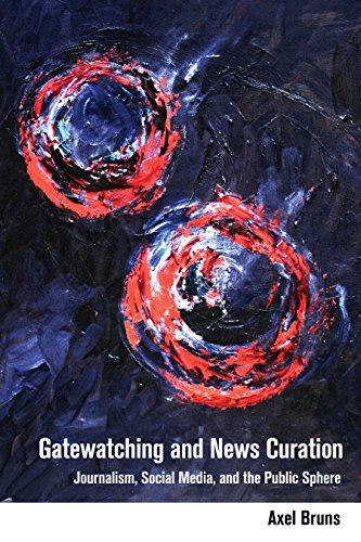 Gatewatching and News Curation: Journalism, Social Media, and the Public Sphere (Digital Formations, Band 113)