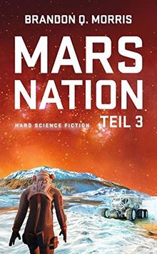 Bild von Morris, Brandon Q. - Mars Nation 3: Hard Science Fiction (Mars-Trilogie)