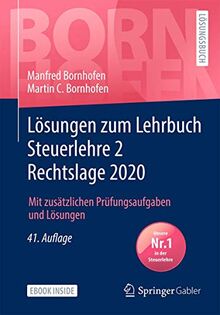 Lösungen zum Lehrbuch Steuerlehre 2 Rechtslage 2020: Mit zusätzlichen Prüfungsaufgaben und Lösungen (Bornhofen Steuerlehre 2 LÖ)
