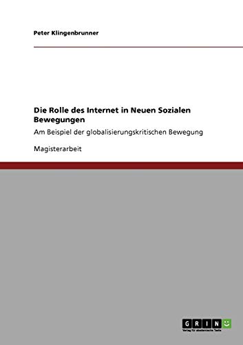Die Rolle des Internet in Neuen Sozialen Bewegungen: Am Beispiel der globalisierungskritischen Bewegung