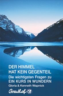 Der Himmel hat kein Gegenteil: Die wichtigsten Fragen zu Ein Kurs in Wundern