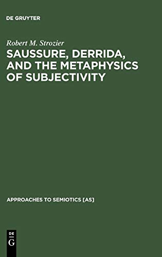 Saussure, Derrida, and the Metaphysics of Subjectivity (Approaches to Semiotics [AS], 80, Band 80)