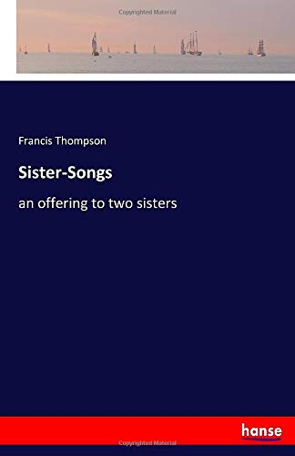 Sister-Songs: an offering to two sisters