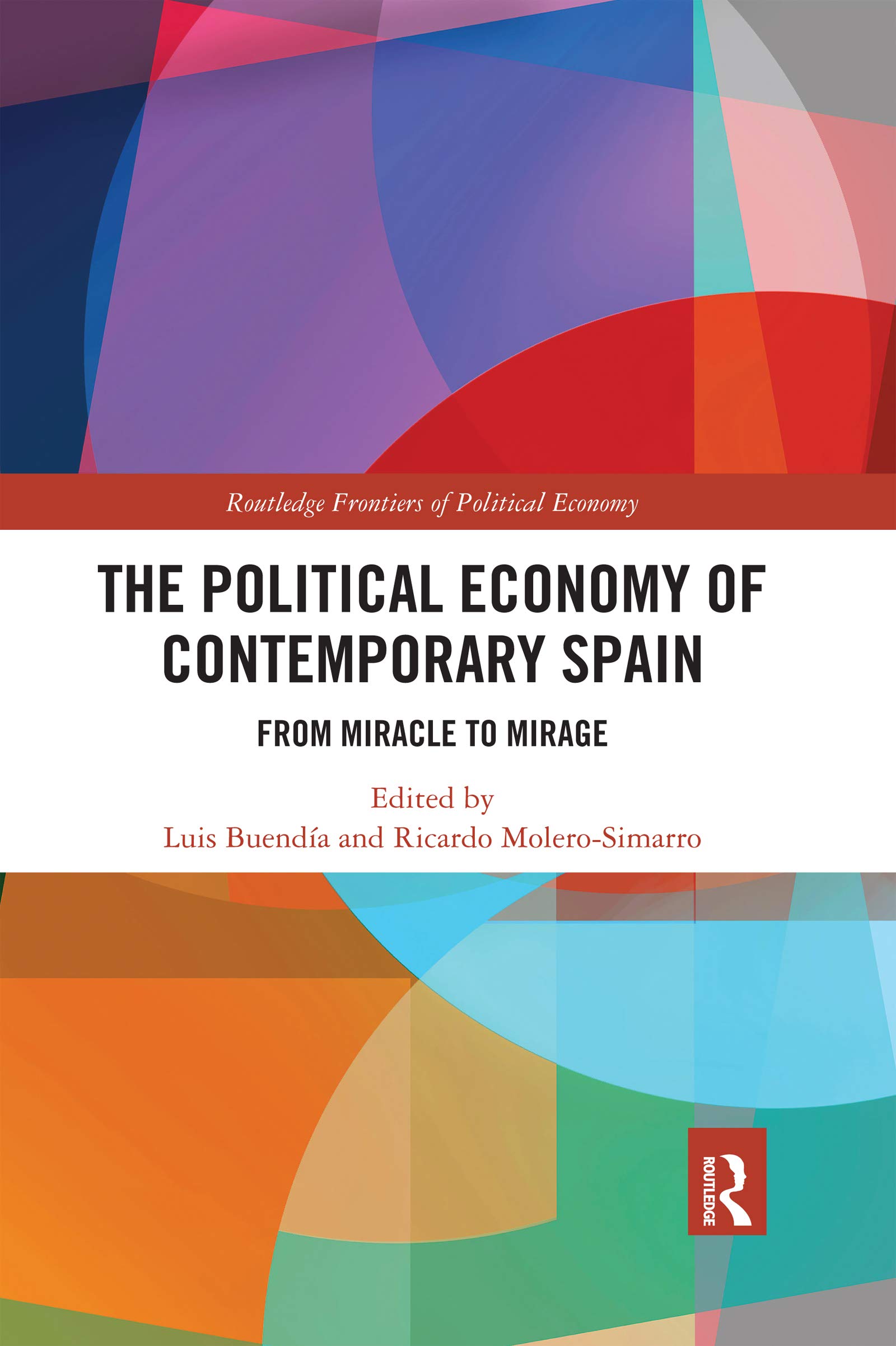 The Political Economy of Contemporary Spain: From Miracle to Mirage (Routledge Frontiers of Political Economy)