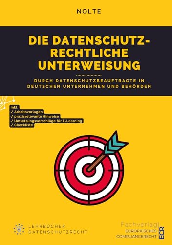 Die datenschutzrechtliche Unterweisung: durch Datenschutzbeauftragte in deutschen Unternehmen und Behörden