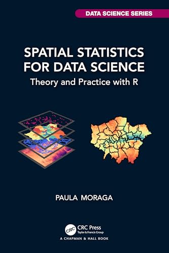 Spatial Statistics for Data Science: Theory and Practice with R (Chapman & Hall/Crc Data Science)