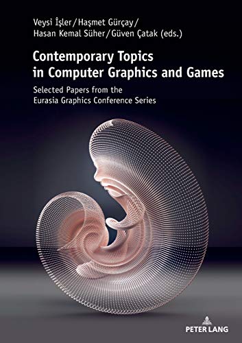 Contemporary Topics in Computer Graphics and Games: Selected Papers from the Eurasia Graphics Conference Series