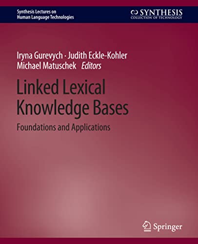 Iryna Gurevych Linked Lexical Knowledge Bases, Foundations And Applications (Synthesis Lectures On Human Language Technologies)