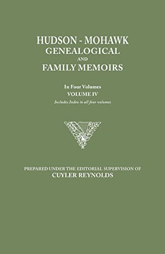 Hudson-Mohawk Genealogical and Family Memoirs. in Four Volumes. Volume IV. Includes Index to All Four Volumes