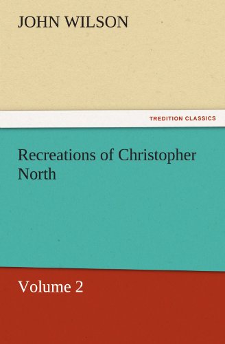 Recreations of Christopher North, Volume 2 (TREDITION CLASSICS)