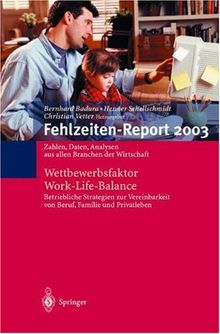Fehlzeiten-Report 2003: Zahlen, Daten, Analysen aus allen Branchen der Wirtschaft. Wettbewerbsfaktor Work-Life-Balance