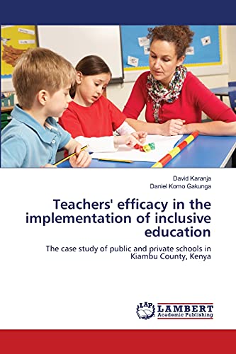 Teachers' efficacy in the implementation of inclusive education: The case study of public and private schools in Kiambu County, Kenya