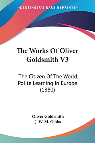 Die Buchhandlung in Oelde hat das Buch The Works Of Oliver Goldsmith V3: The Citizen Of The World, Polite Learning In Europe (1880)