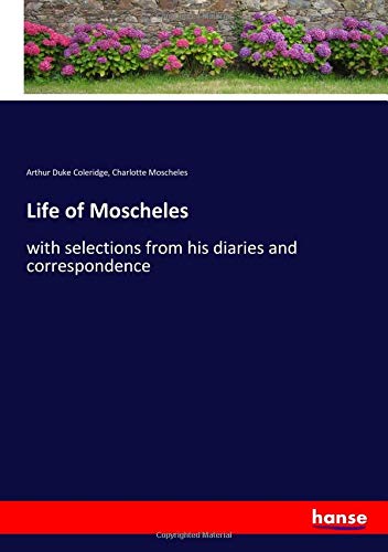 Life of Moscheles: with selections from his diaries and correspondence