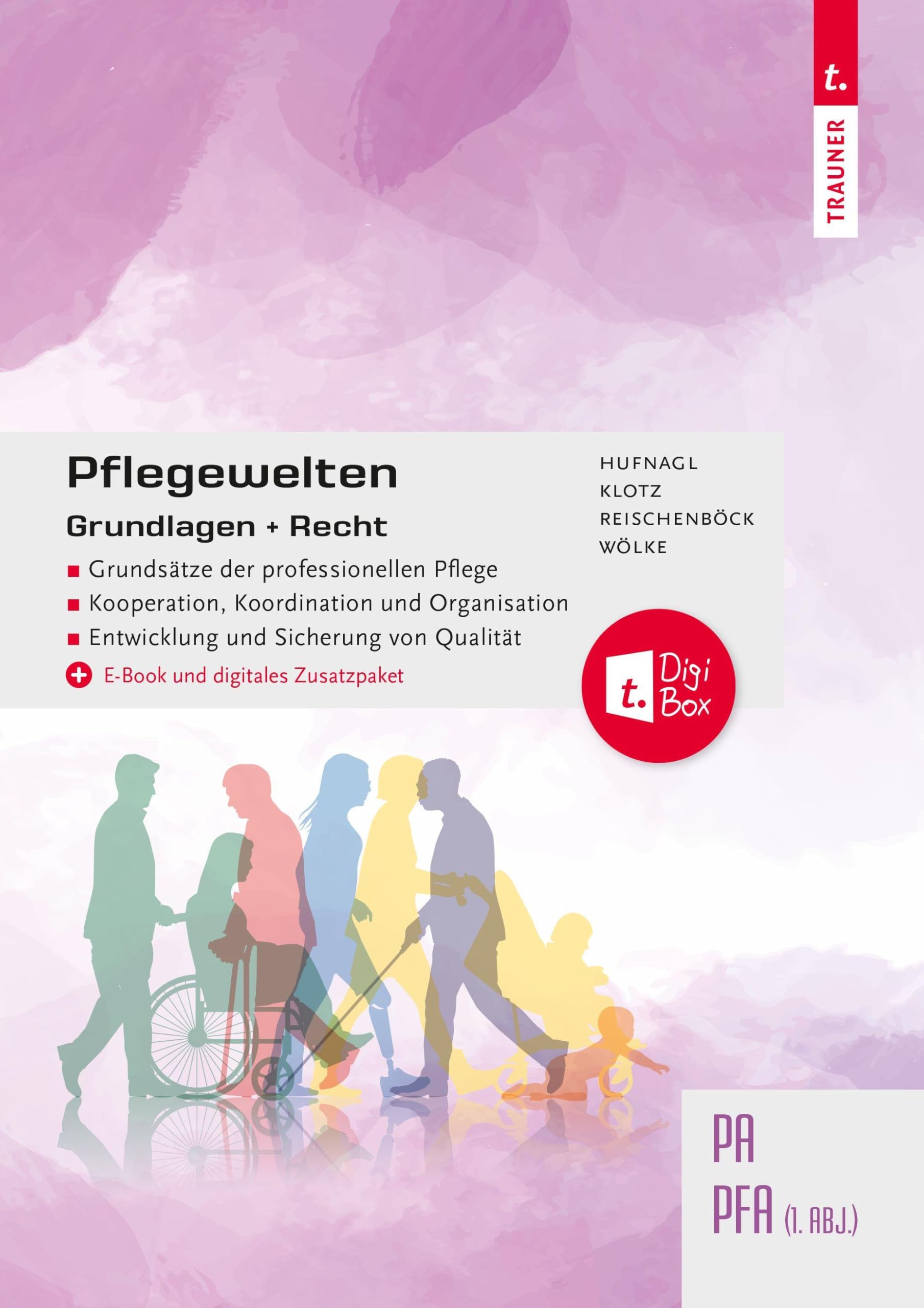 Pflegewelten - Grundlagen + Recht PA/PFA (1. ABJ.): Grundsätze der professionellen Pflege, Kooperation, Koordination und Organisation, Entwicklung und Sicherung von Qualität