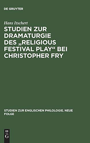 Studien zur Dramaturgie des Religious festival play bei Christopher Fry (Studien zur englischen Philologie. Neue Folge, 1, Band 1)