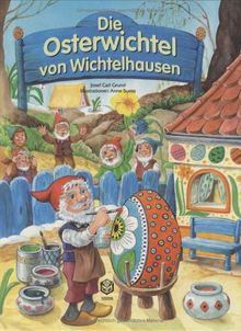 Die Osterwichtel von Wichtelhausen: Als den Wichteln die Eierfarben geklaut wurden. Eine aufregende Geschichte für Ostern und alle Tage des Jahres