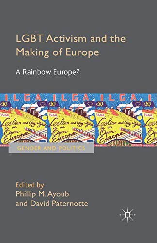 LGBT Activism and the Making of Europe: A Rainbow Europe? (Gender and Politics)