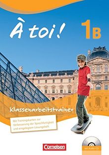 À toi! - Fünfbändige Ausgabe: Band 1B - Klassenarbeitstrainer: Mit Audio-CD und eingelegten Lösungen