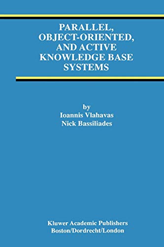 Parallel, Object-Oriented, and Active Knowledge Base Systems (Advances in Database Systems, 11, Band 11)