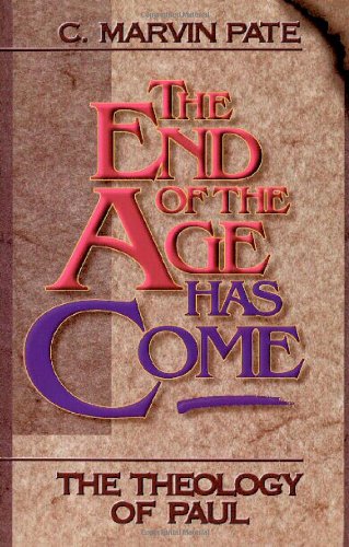 The End of the Age Has Come: The Theology of Paul
