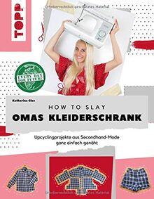 How to slay Omas Kleiderschrank: Upcycling-Projekte aus Secondhand-Mode ganz einfach genäht