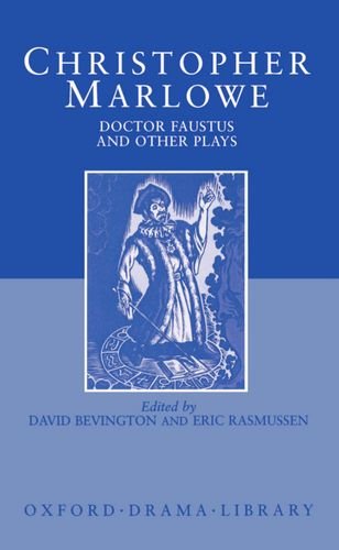 Christopher Marlowe: Doctor Faustus and Other Plays: Tamburlaine, Parts I and II, A- And B-Texts, the Jew of Malta, Edward II (Oxford Drama Library)