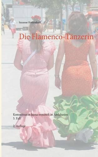 Die Flamenco-Tänzerin: Kommissarin Juana ermittelt in Andalusien 5. Fall (Kriminalromane aus Andalusien)
