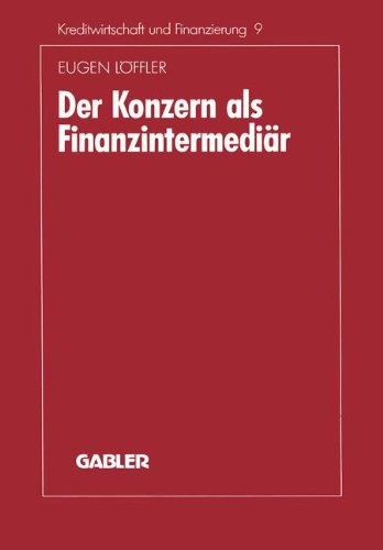 Der Konzern als Finanzintermediär (Schriftenreihe für Kreditwirtschaft und Finanzierung, Band 9)