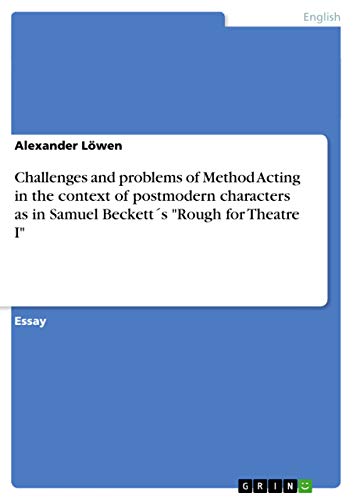 Challenges and problems of Method Acting in the context of postmodern characters as in Samuel Beckett´s Rough for Theatre I