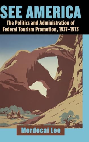 See America: The Politics and Administration of Federal Tourism Promotion, 1937-1973