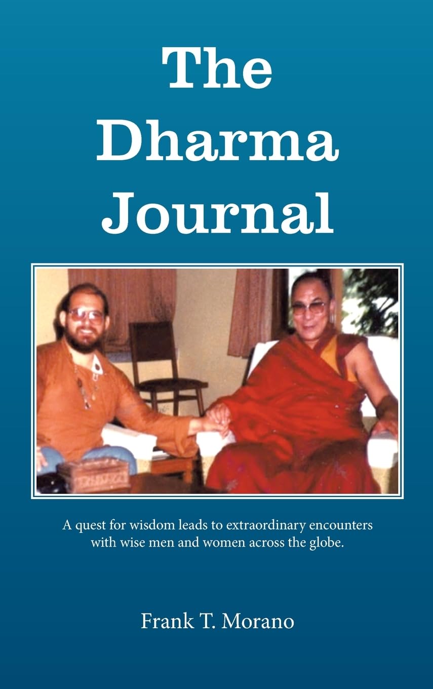 The Dharma Journal: A Quest for Wisdom Leads to Extraordinary Encounters with Wise Men and Women Across the Globe.