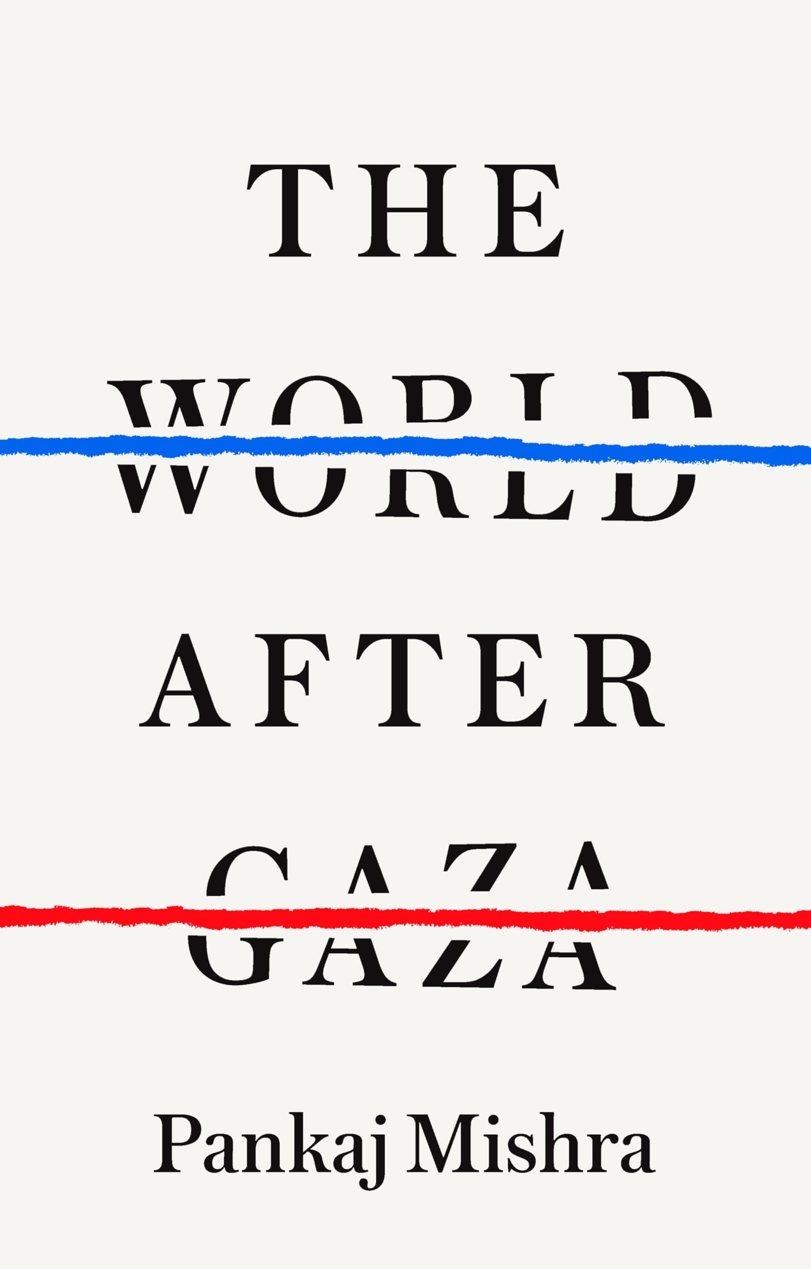 Pankaj Mishra The World After Gaza