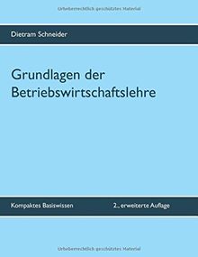 Grundlagen der Betriebswirtschaftslehre: Kompaktes Basiswissen - 2., erweiterte Auflage