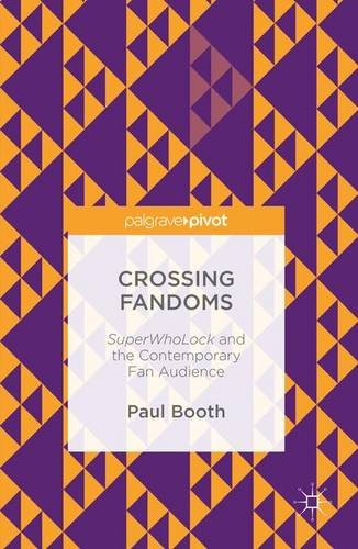 Crossing Fandoms: SuperWhoLock and the Contemporary Fan Audience
