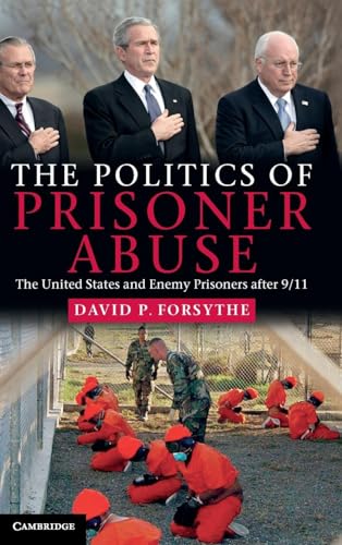 The Politics of Prisoner Abuse: The United States and Enemy Prisoners After 9/11