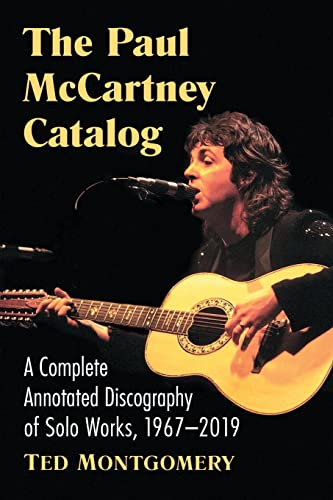 Paul McCartney Catalog: A Complete Annotated Discography of Solo Works, 1967-2019