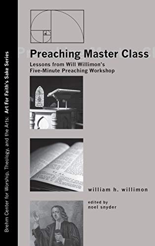 Preaching Master Class: Lessons from Will Willimon's Five-Minute Preaching Workshop (Art for Faith's Sake, Band 4)