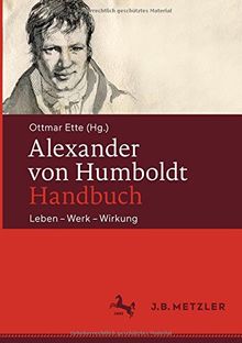 Alexander von Humboldt-Handbuch: Leben – Werk – Wirkung