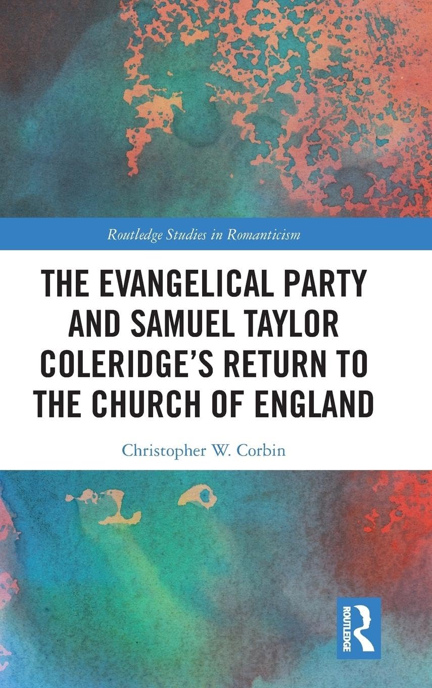 The Evangelical Party and Samuel Taylor Coleridge's Return to the Church of England (Routledge Studies in Romanticism, 28, Band 28)